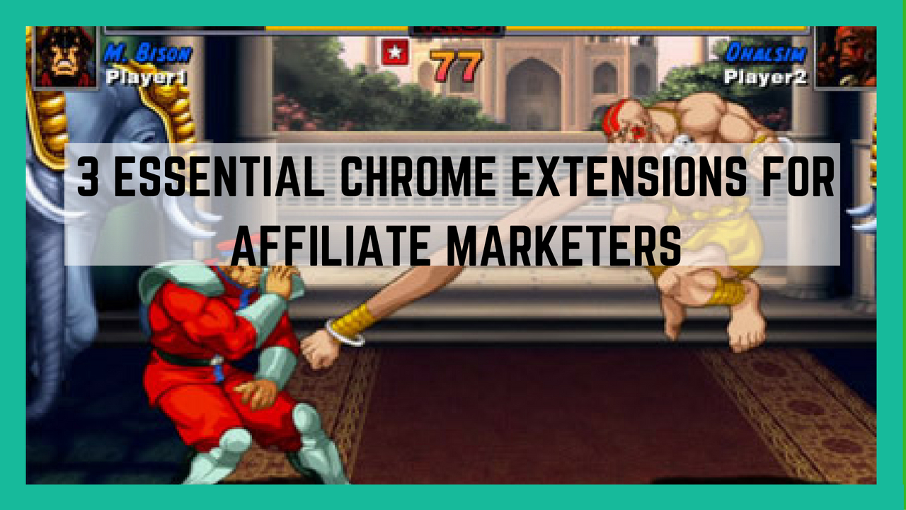 3 essential chrome extensions for affiliate marketers